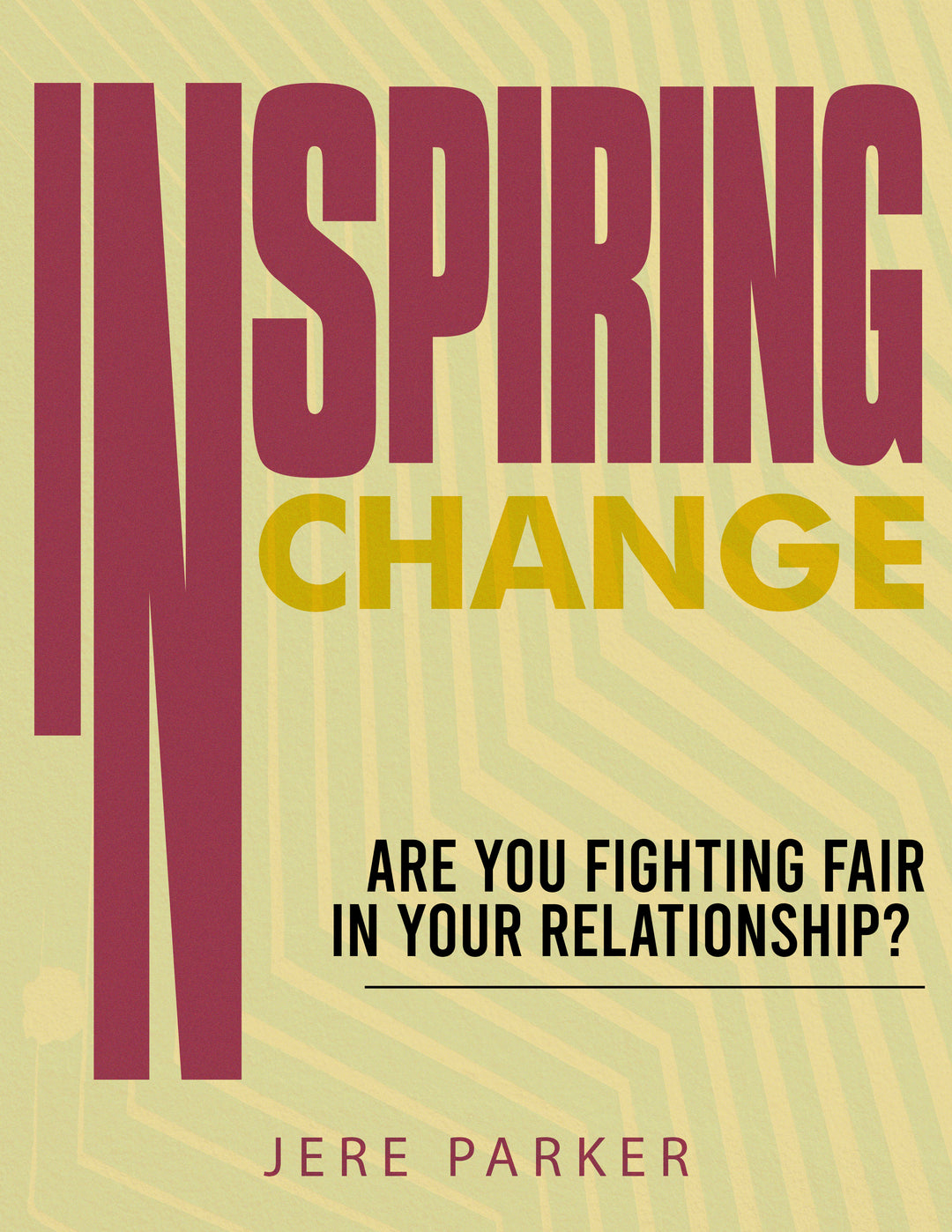 Inspiring Change:  Are You Fighting Fair In Your Relationship?
